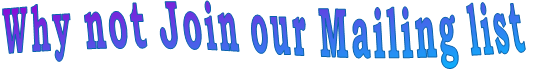 Why not Join our Mailing list